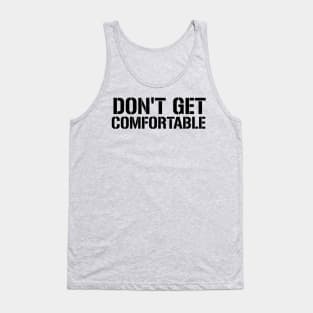 Don't Get Comfortable Workout Motivation - Gym Workout Fitness Tank Top